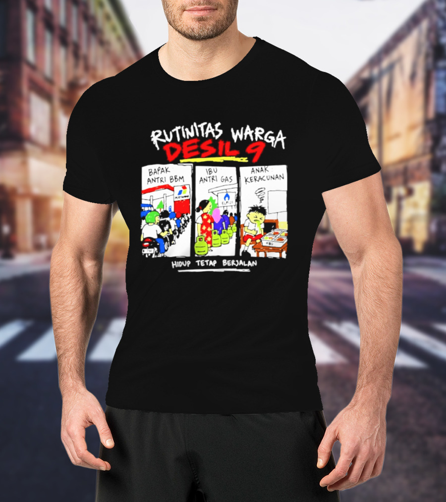 Rutinitas Warga Desil 9 Hidup Tetap Berjalan T-Shirt