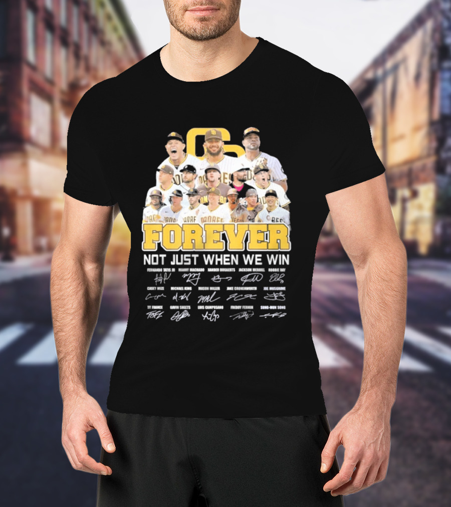 San Diego Padres Forever Not Just When We Win Signatures 2026 T-Shirt