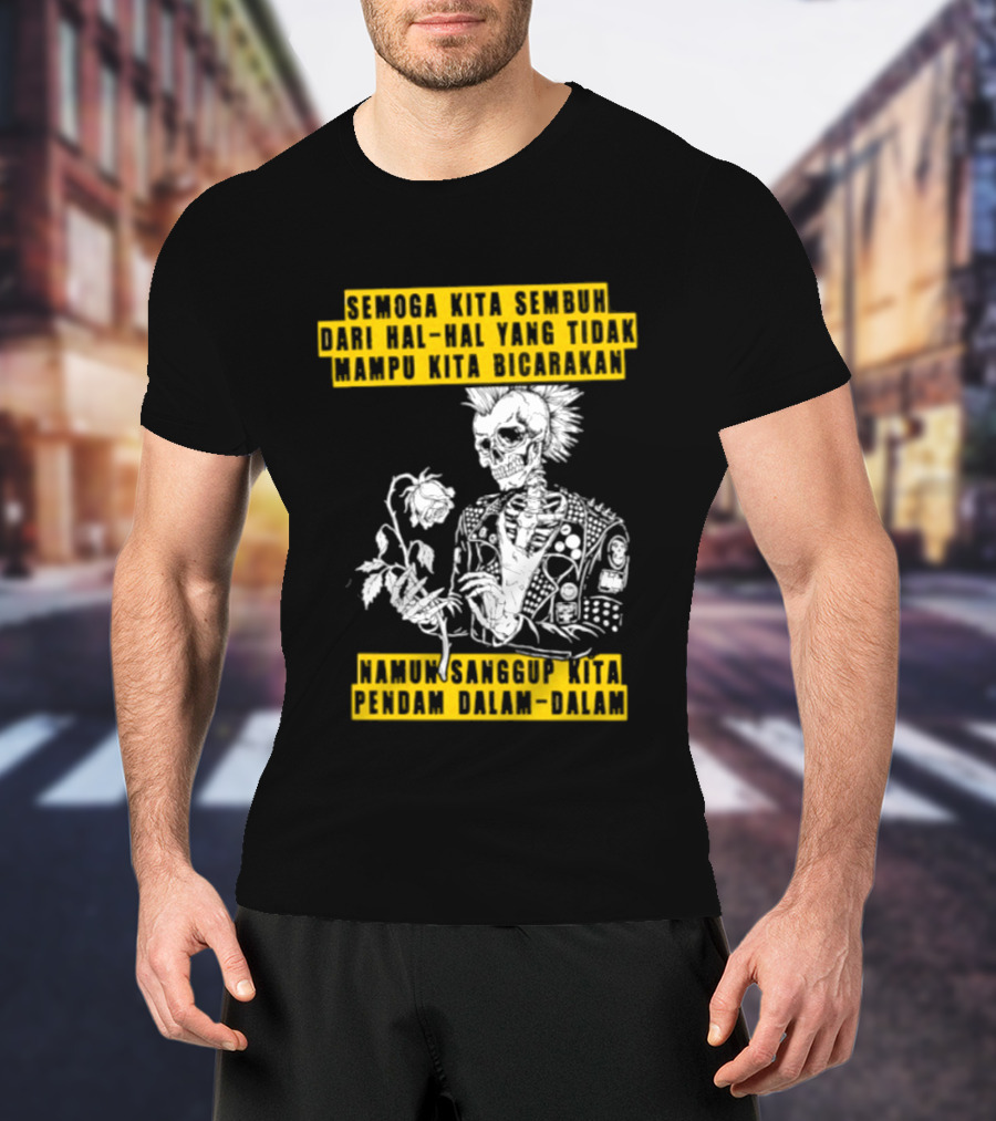 Semoga Kita Sembuh Dari Hal Hal Yang Tidak Mampu Kita Bicarakan Namun Sanggup Kita Padam Dalam Diam T-Shirt