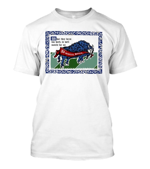 Medieval Buffalo Banner What They Deem Too Hard Is Well Suited For Us T-Shirt