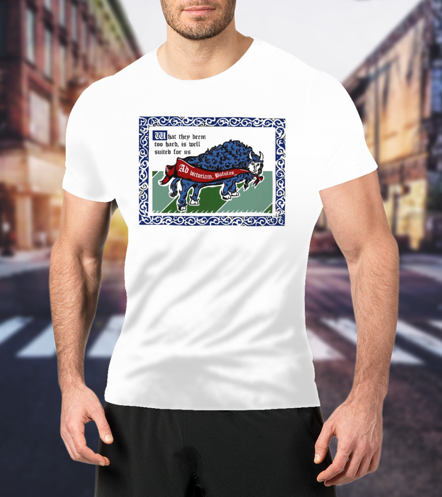 Medieval Buffalo Banner What They Deem Too Hard Is Well Suited For Us T-Shirt