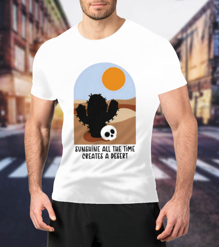 Sunshine All The Time Creates A Desert Cactus And Skull Desert Scene T-Shirt