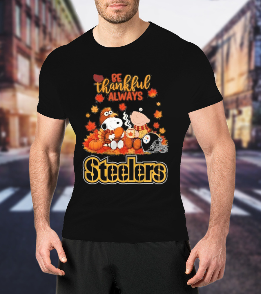 Pittsburgh Steelers Snoopy Be Thankful Always 2026 Fall T-Shirt