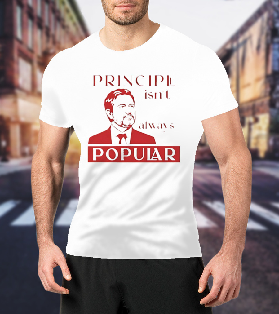 Principle Isn't Always Popular T-Shirt
