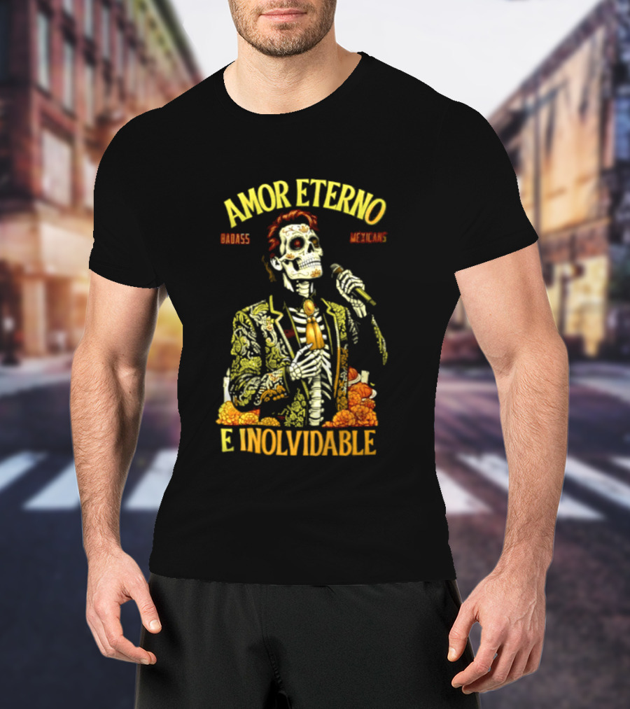 Amor Eterno Skeleton Badass Mexicans E Inolvidable T-Shirt