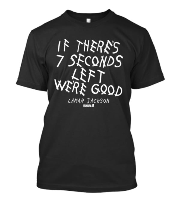 Lamar Jackson Seven Seconds Left We're Good T-Shirt