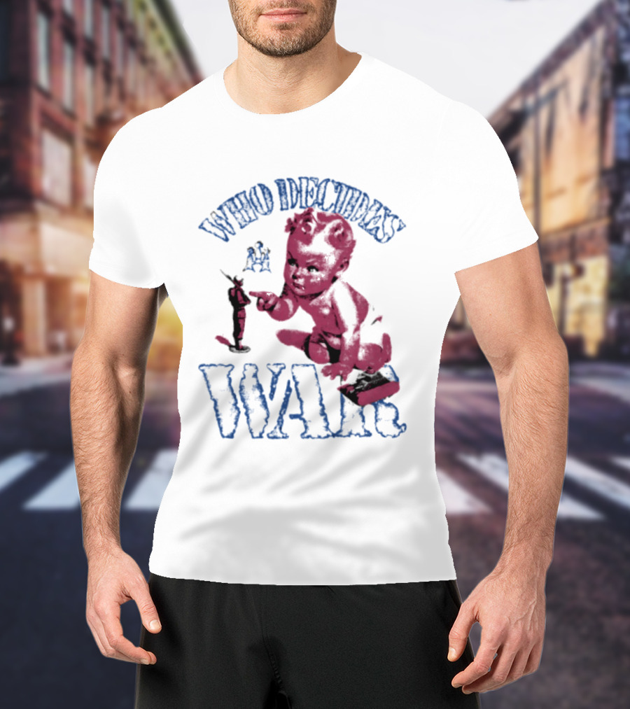 Who Decides War Pink Baby Soldier Figurine T-Shirt