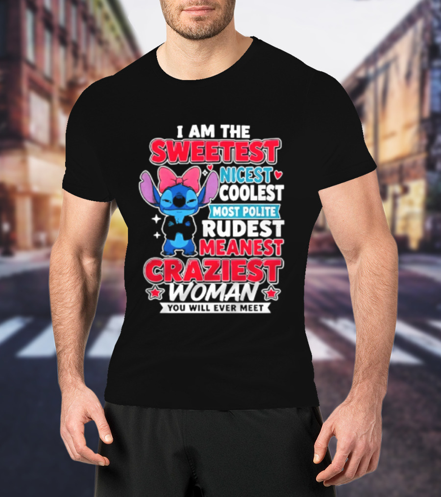 I Am The Sweetest Nicest Coolest Most Polite Rudest Meanest Craziest Woman You Will Ever Meet T-Shirt