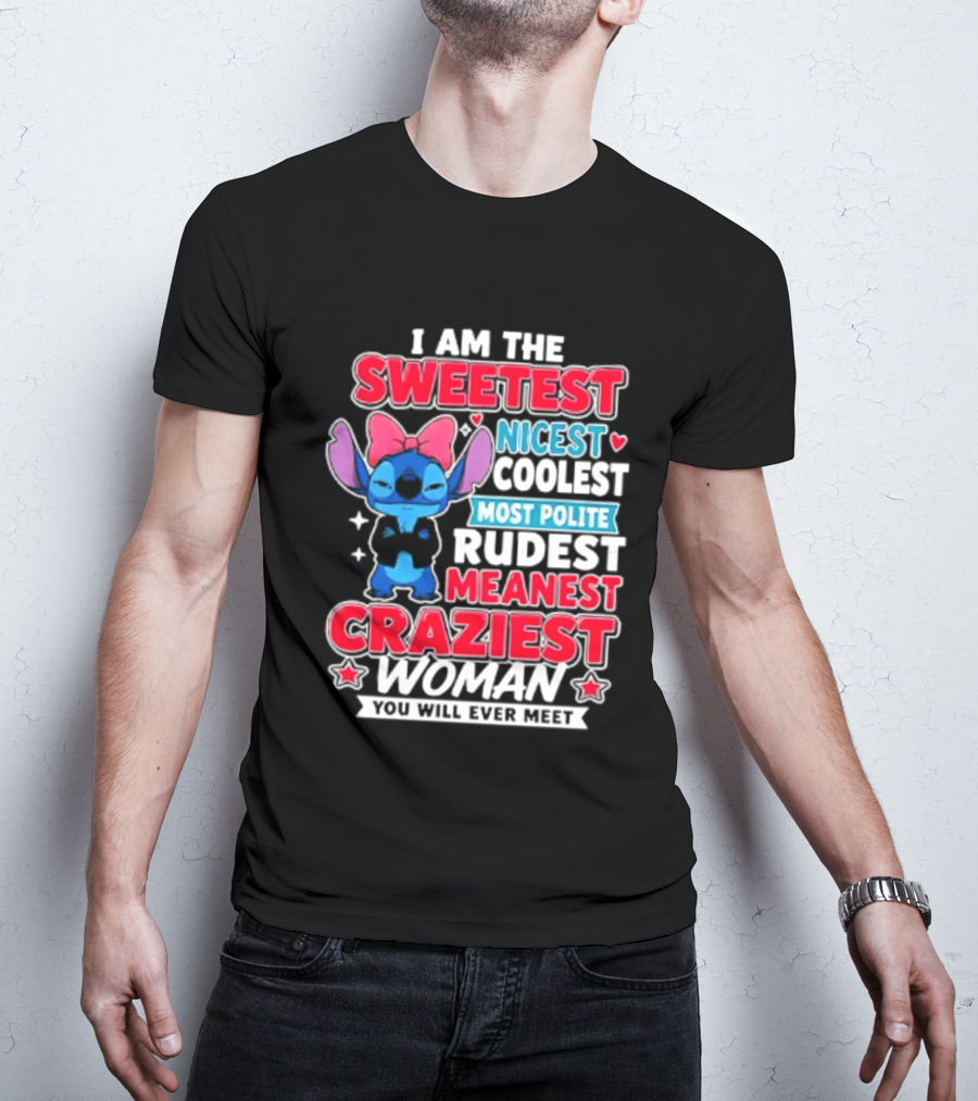 I Am The Sweetest Nicest Coolest Most Polite Rudest Meanest Craziest Woman You Will Ever Meet T-Shirt