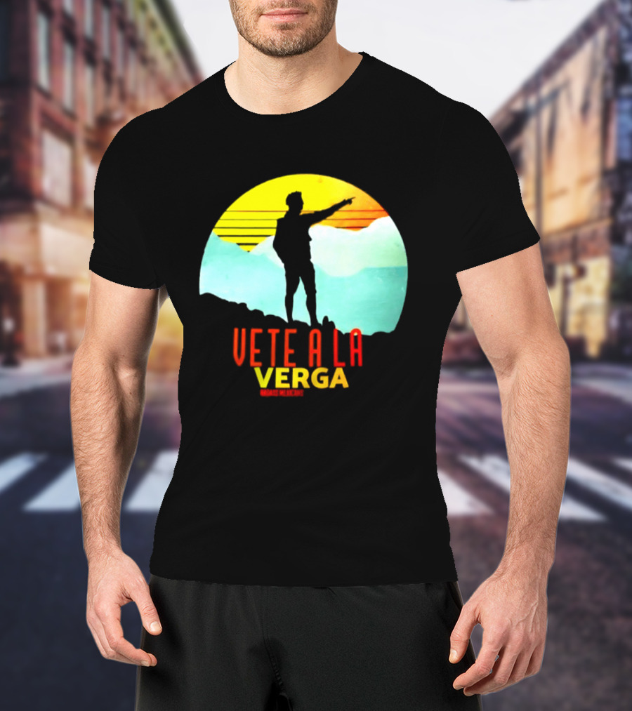 Vete A La Verga Badass Mexicans Mexican Slang Sunset T-Shirt