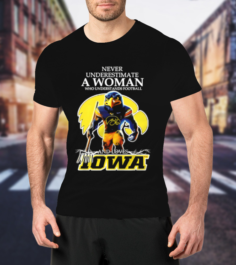 Never Underestimate A Woman Who Understands Football Iowa Hawkeyes T-Shirt
