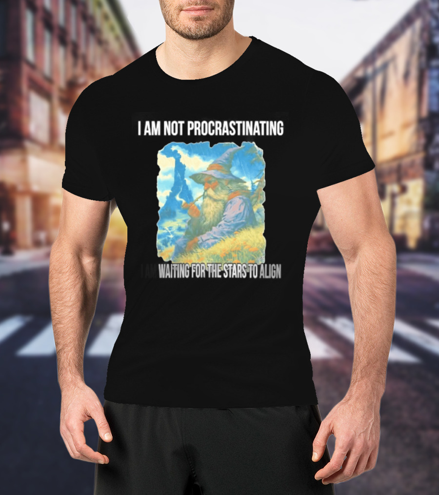I Am Not Procrastinating Wizard Waiting For The Stars To Align T-Shirt
