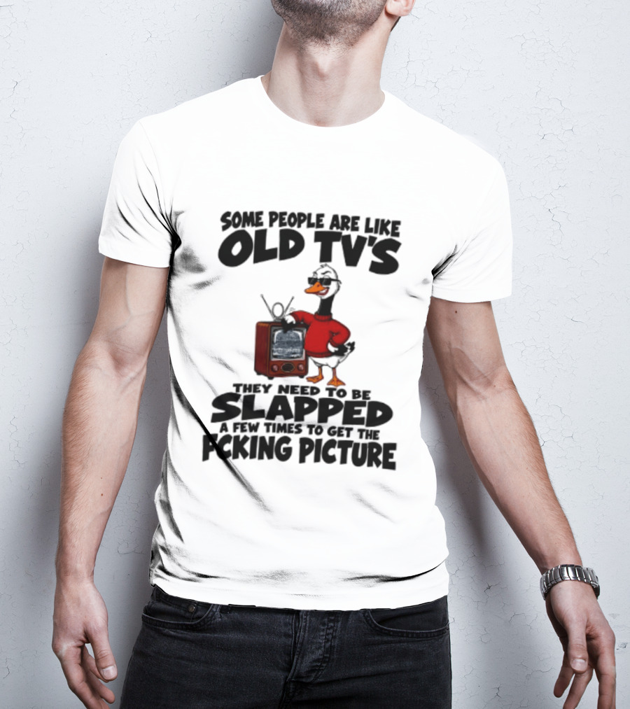 Some People Are Like Old TVs Need To Be Slapped Duck T-Shirt