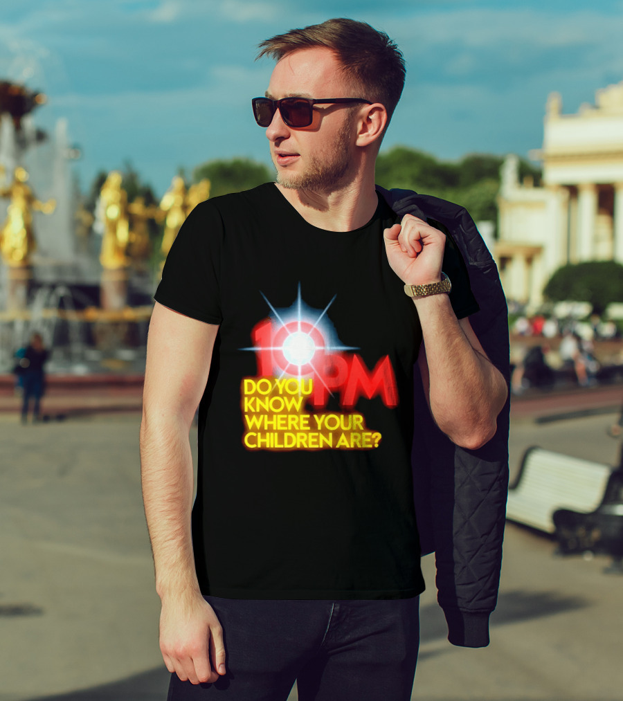 10 PM Do You Know Where Your Children Are T-Shirt