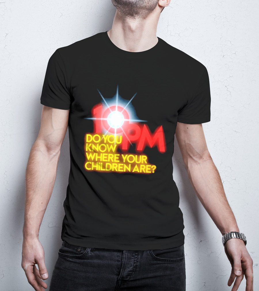10 PM Do You Know Where Your Children Are T-Shirt