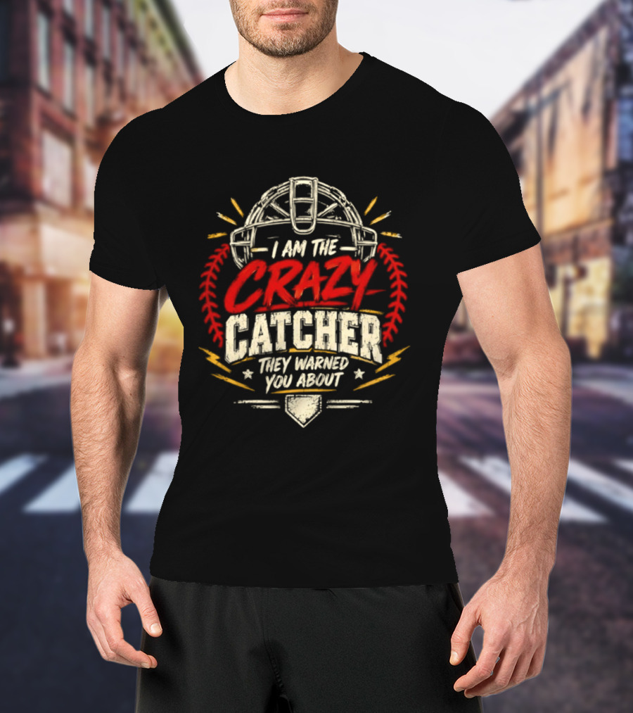 I Am The Crazy Catcher Softball They Warned You About T-Shirt