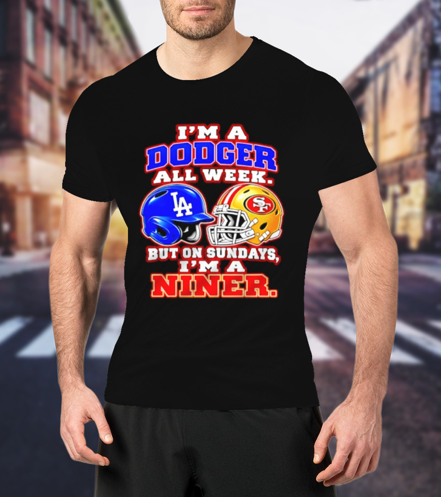 I'm A Dodger All Week But On Sundays I'm A Niner T-Shirt