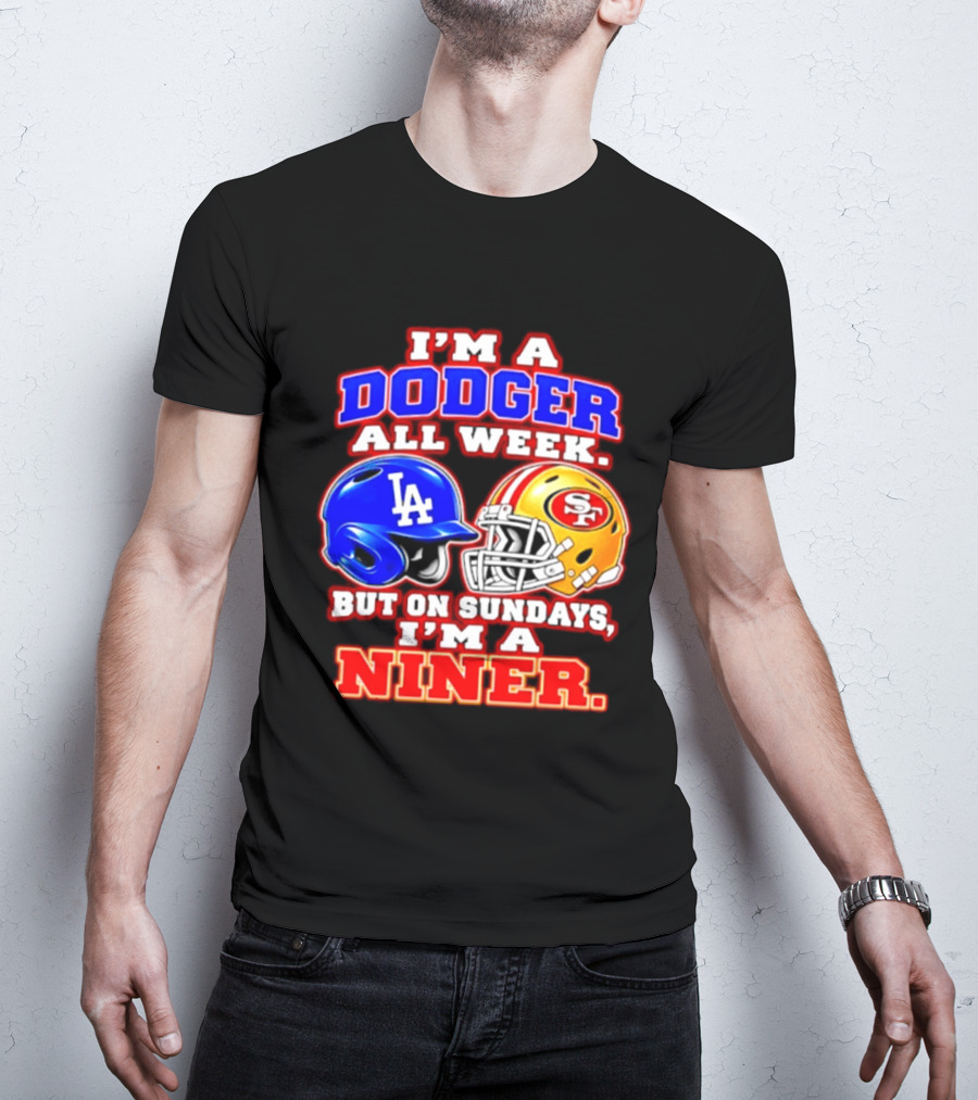 I'm A Dodger All Week But On Sundays I'm A Niner T-Shirt