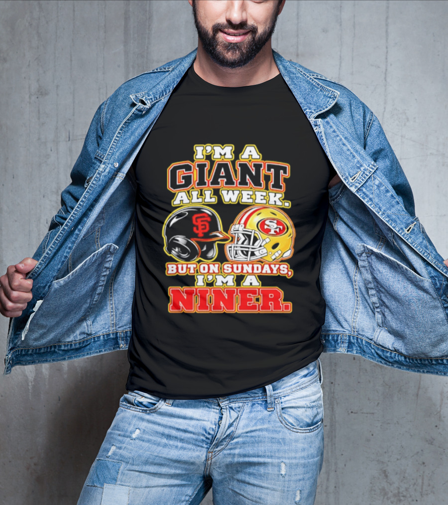 I'm A Giant All Week But On Sundays I'm A Niner San Francisco Giants San Francisco 49ers T-Shirt