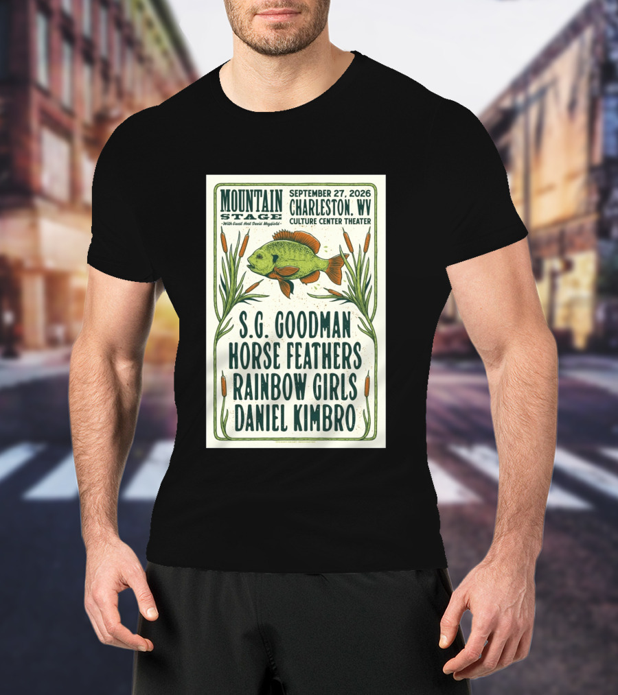 Mountain Stage Charleston WV September 27 2026 Culture Center Theater S.G. Goodman Horse Feathers Rainbow Girls Daniel Kimbro T-Shirt