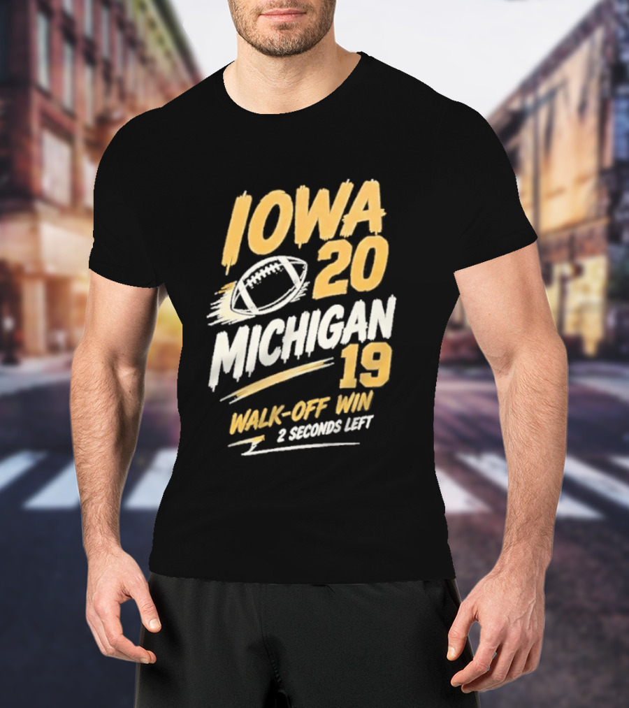 Iowa Hawkeyes 20 19 Walk Off Win Over Michigan Wolverines NCAA 2026 Game 2 Seconds Left T-Shirt