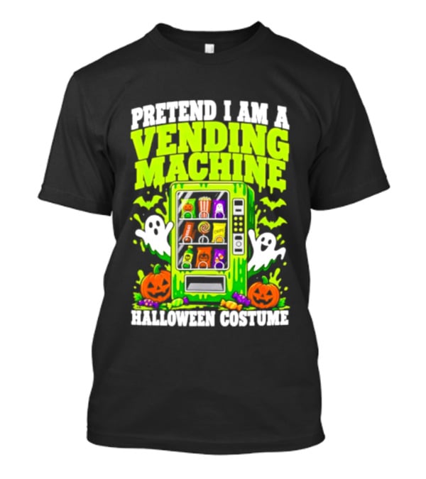 Pretend I Am A Vending Machine Halloween Costume Ghosts Pumpkins Candy Fun T-Shirt