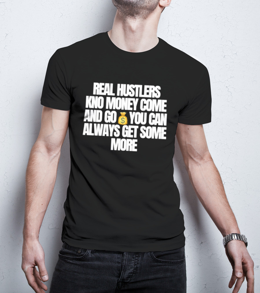 Real Hustlers Know Money Come And Go You Can Always Get Some More Emoji T-Shirt