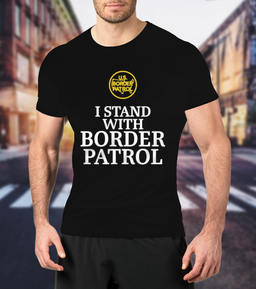 US Border Patrol Support I Stand With Border Patrol T-Shirt