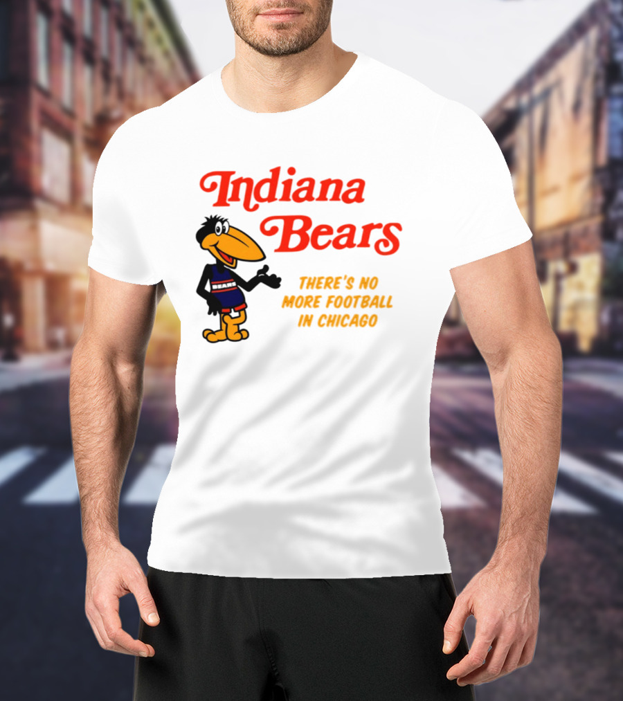 Indiana Bears There's No More Football In Chicago T-Shirt