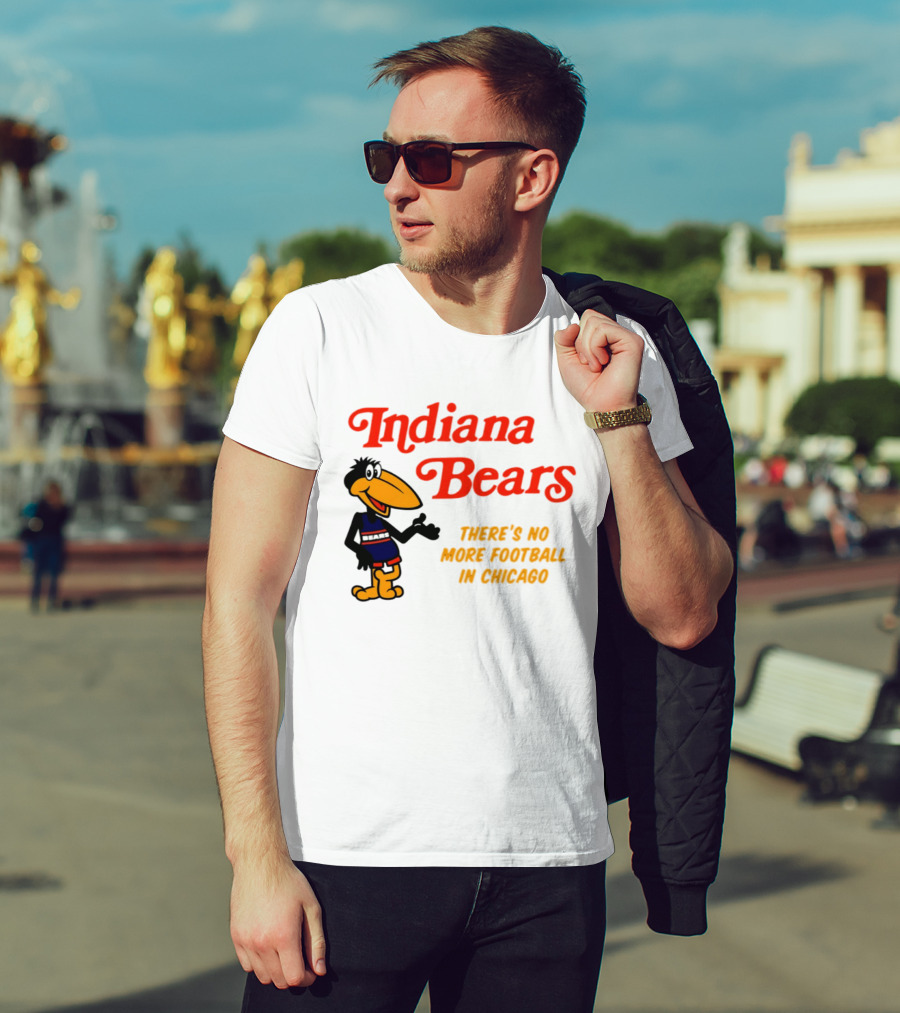 Indiana Bears There's No More Football In Chicago T-Shirt