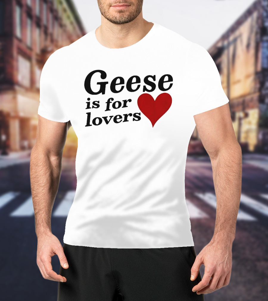 Geese Band Getting Killed Again Fall 2026 North American Tour Geese Is For Lovers Heart T-Shirt