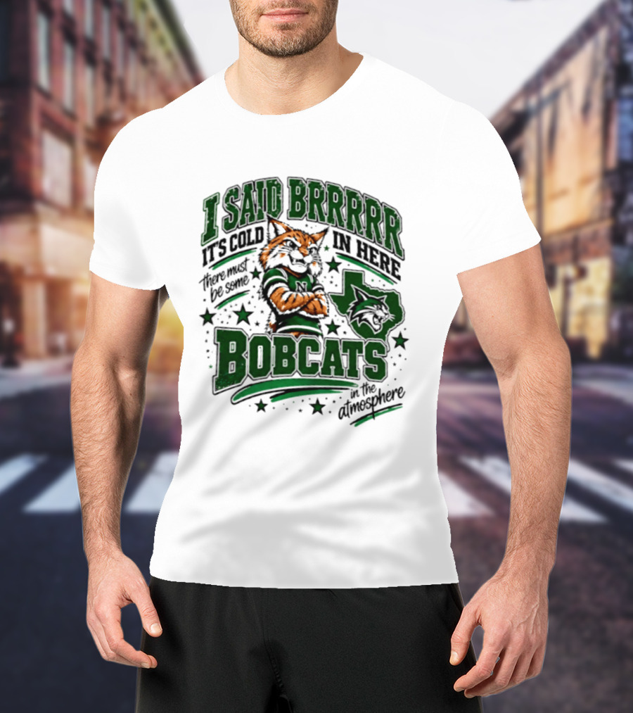 I Said Brr It's Cold In Here Bobcats Atmosphere Texas State University T-Shirt