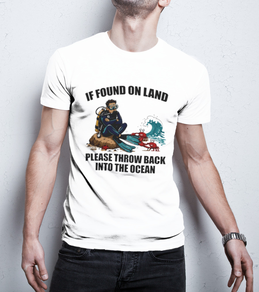If Found On Land Please Throw Back Into The Ocean Scuba Diver Flippers Crabs Waves T-Shirt