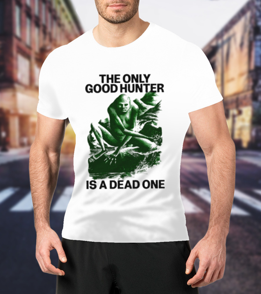 The Only Good Hunter Is A Dead One Cryptid Sasquatch Scene T-Shirt