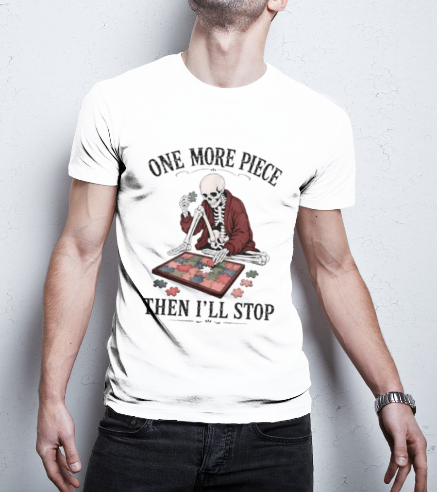 One More Piece Then I'll Stop Skeleton Puzzle T-Shirt