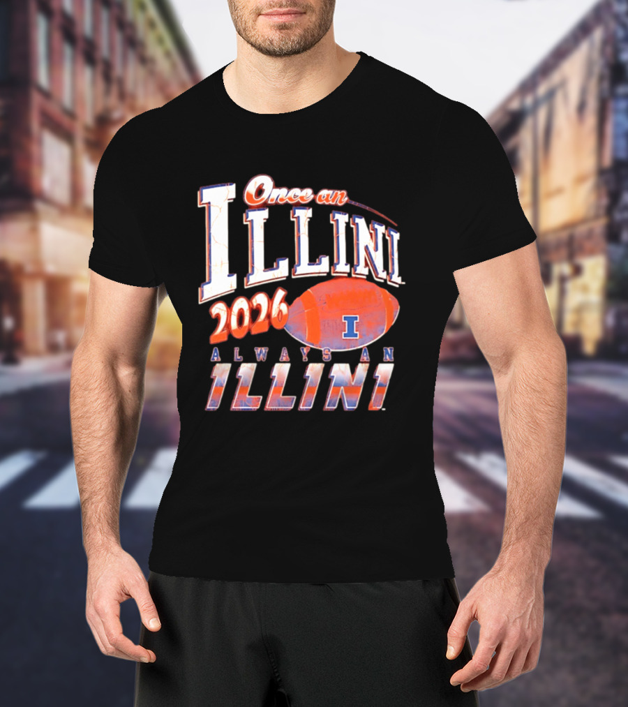 Once An Illini 2026 Always An Illini Football T-Shirt