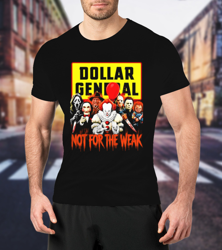 Dollar General Not For The Weak Halloween Horror Movie Friends Pennywise Michael Myers Freddy Krueger Chucky Jigsaw T-Shirt