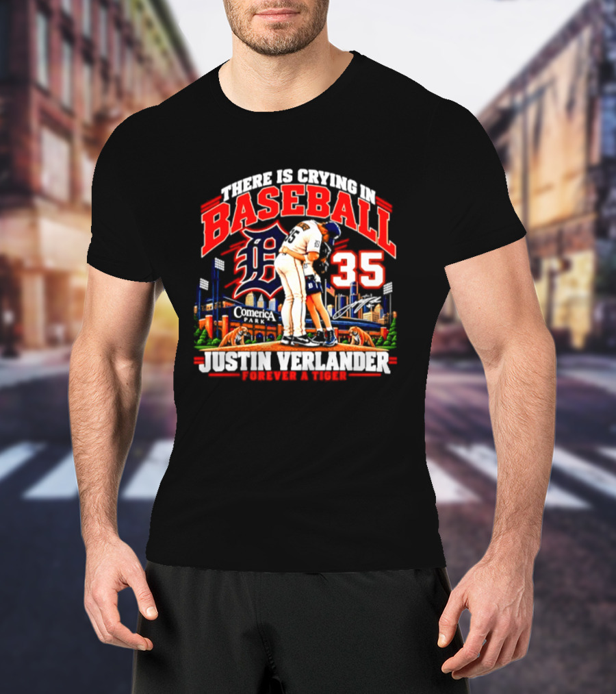 There Is Crying In Baseball Justin Verlander Detroit Tigers 35 Forever A Tiger T-Shirt