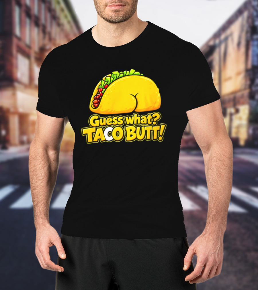 Guess What Taco Butt Humor Funny Food Phrase T-Shirt