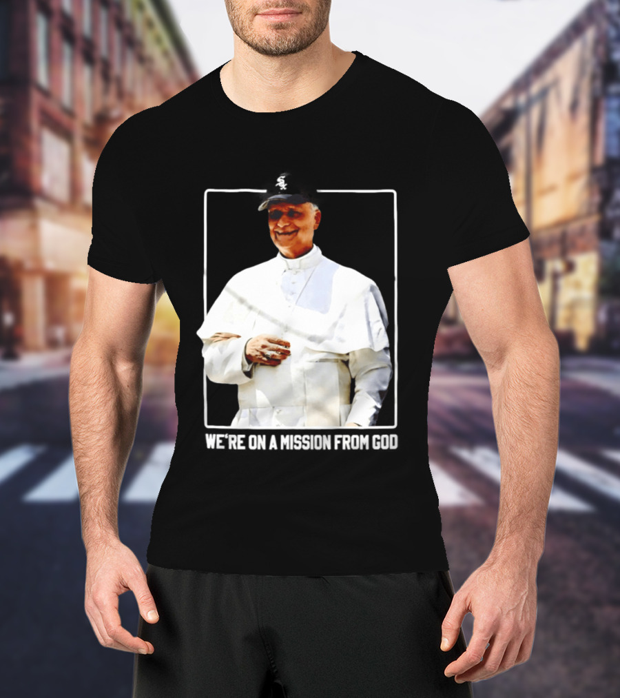 Pope Leo South Side Chicago White Sox We're On A Mission From God T-Shirt