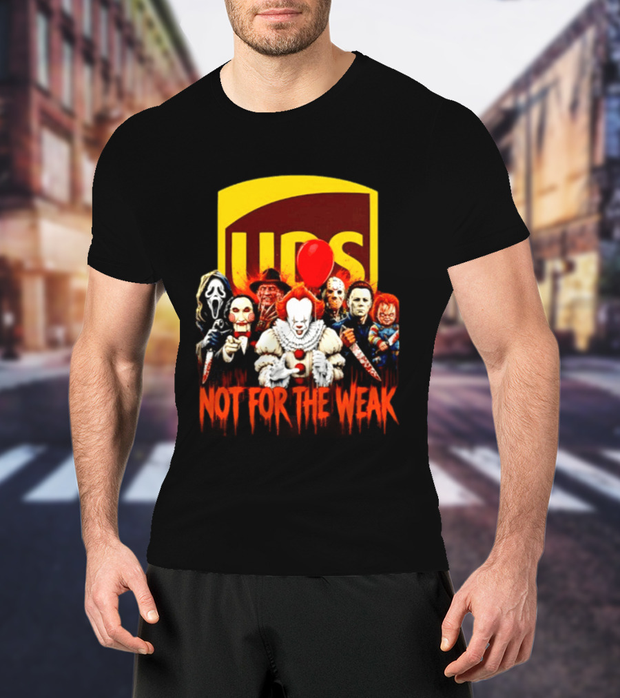 UPS Not For The Weak Horror Movie Villains Halloween Pennywise Jason Freddy Michael Myers Chucky Ghostface Saw 2026 T-Shirt