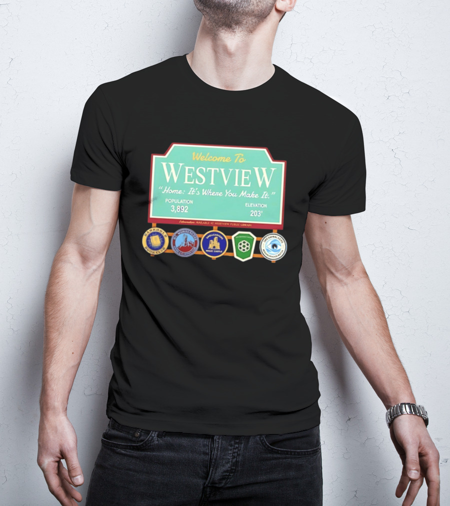Welcome To Westview Home It's Where You Make It Population 3,892 Elevation 203 T-Shirt