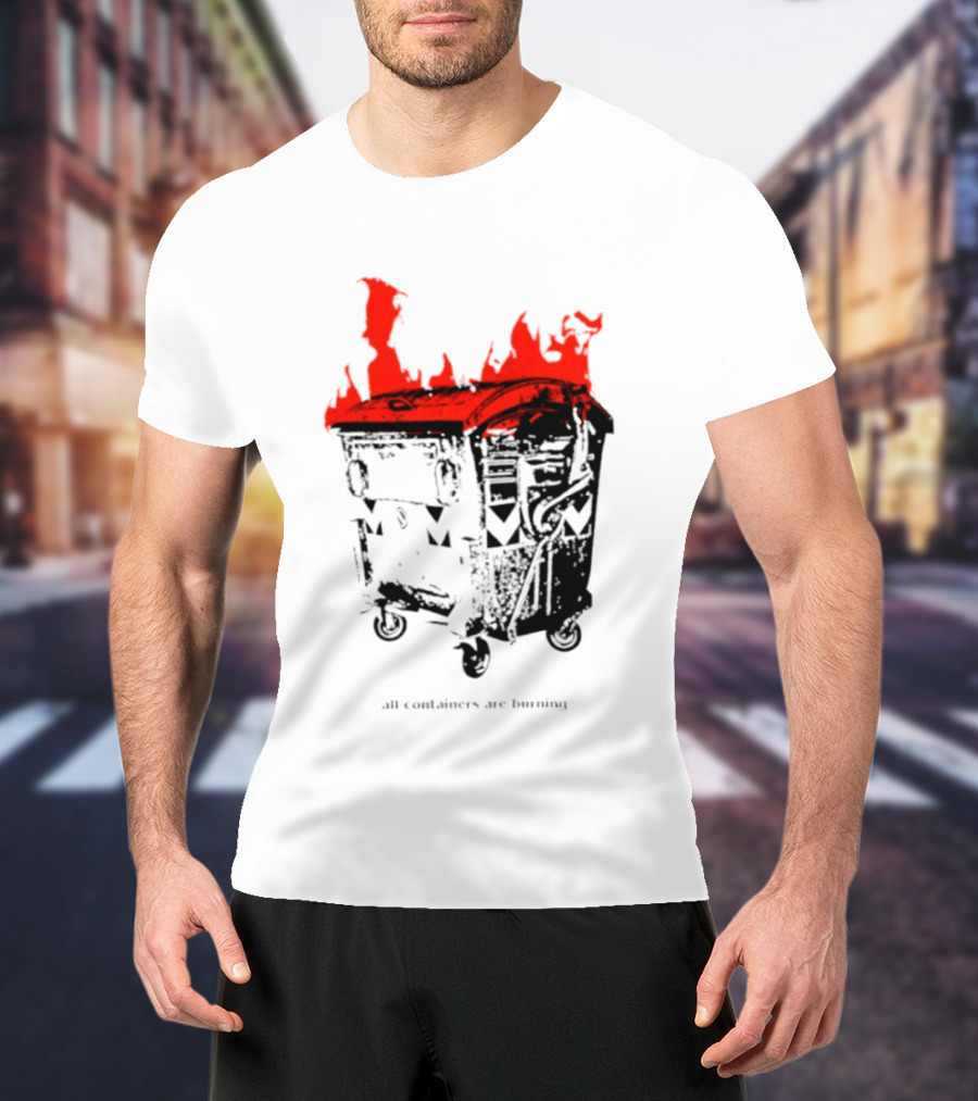 All Containers Are Burning Dumpster Fire Flames T-Shirt