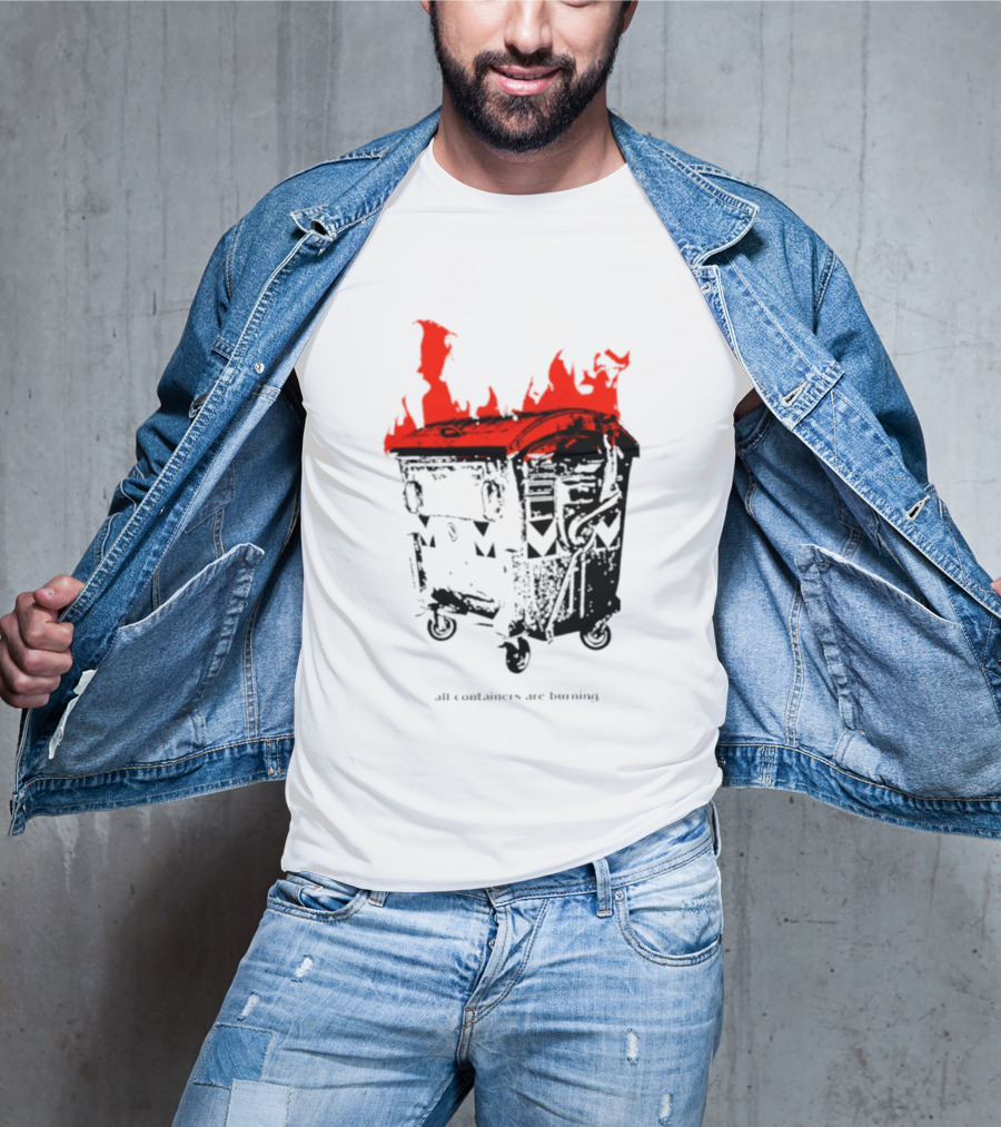 All Containers Are Burning Dumpster Fire Flames T-Shirt
