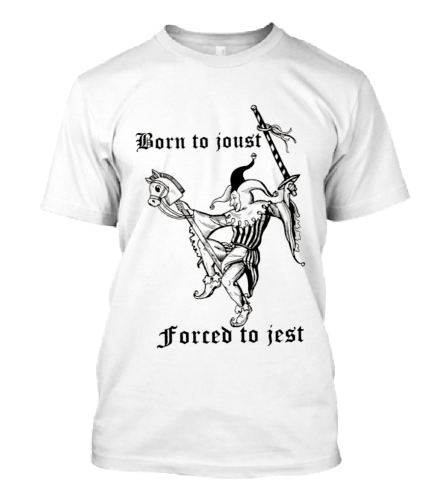 Born To Joust Forced To Jest Jester Medieval Knight Humor T-Shirt