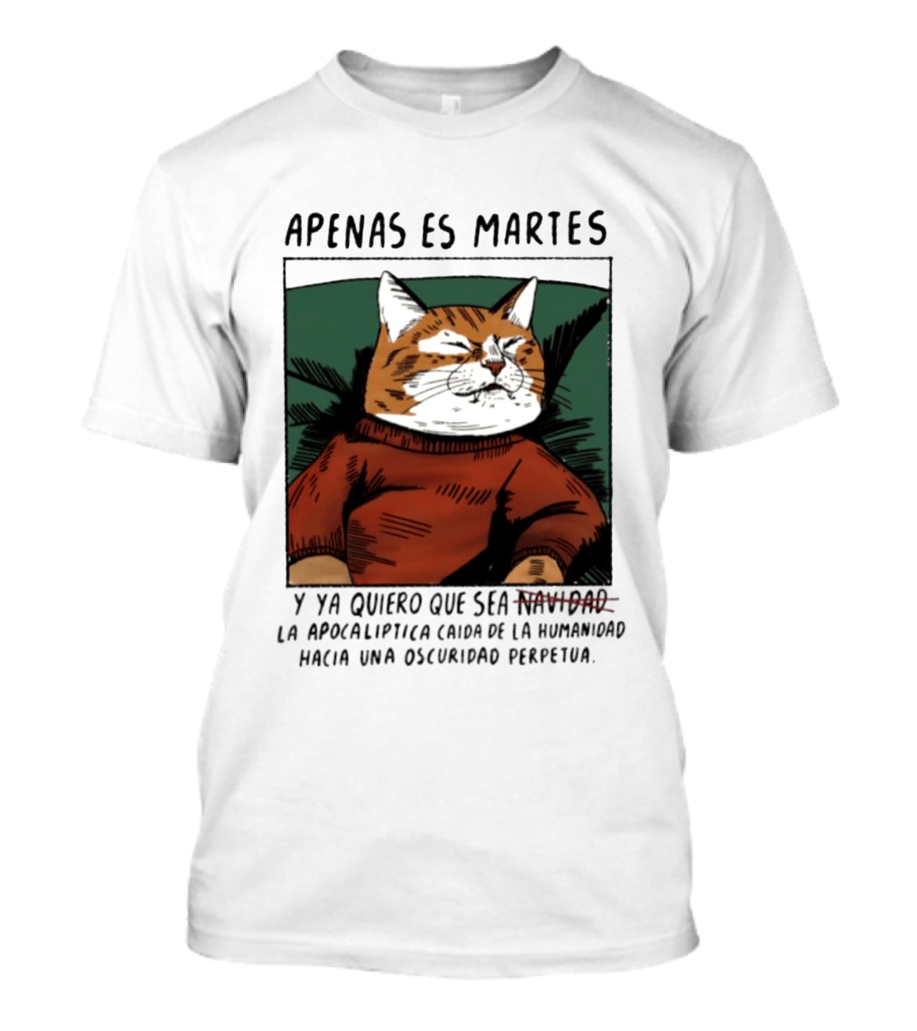 Apenas Es Martes Y Ya Quiero Que Sea La Apocalíptica Caída De La Humanidad Hacia Una Oscuridad Perpetua T-Shirt