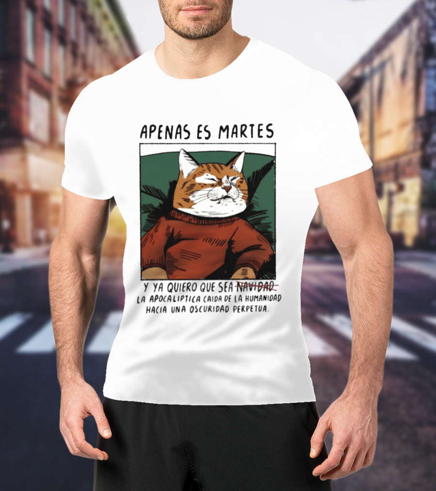 Apenas Es Martes Y Ya Quiero Que Sea La Apocalíptica Caída De La Humanidad Hacia Una Oscuridad Perpetua T-Shirt