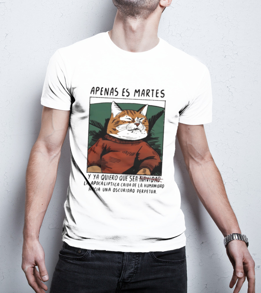 Apenas Es Martes Y Ya Quiero Que Sea La Apocalíptica Caída De La Humanidad Hacia Una Oscuridad Perpetua T-Shirt