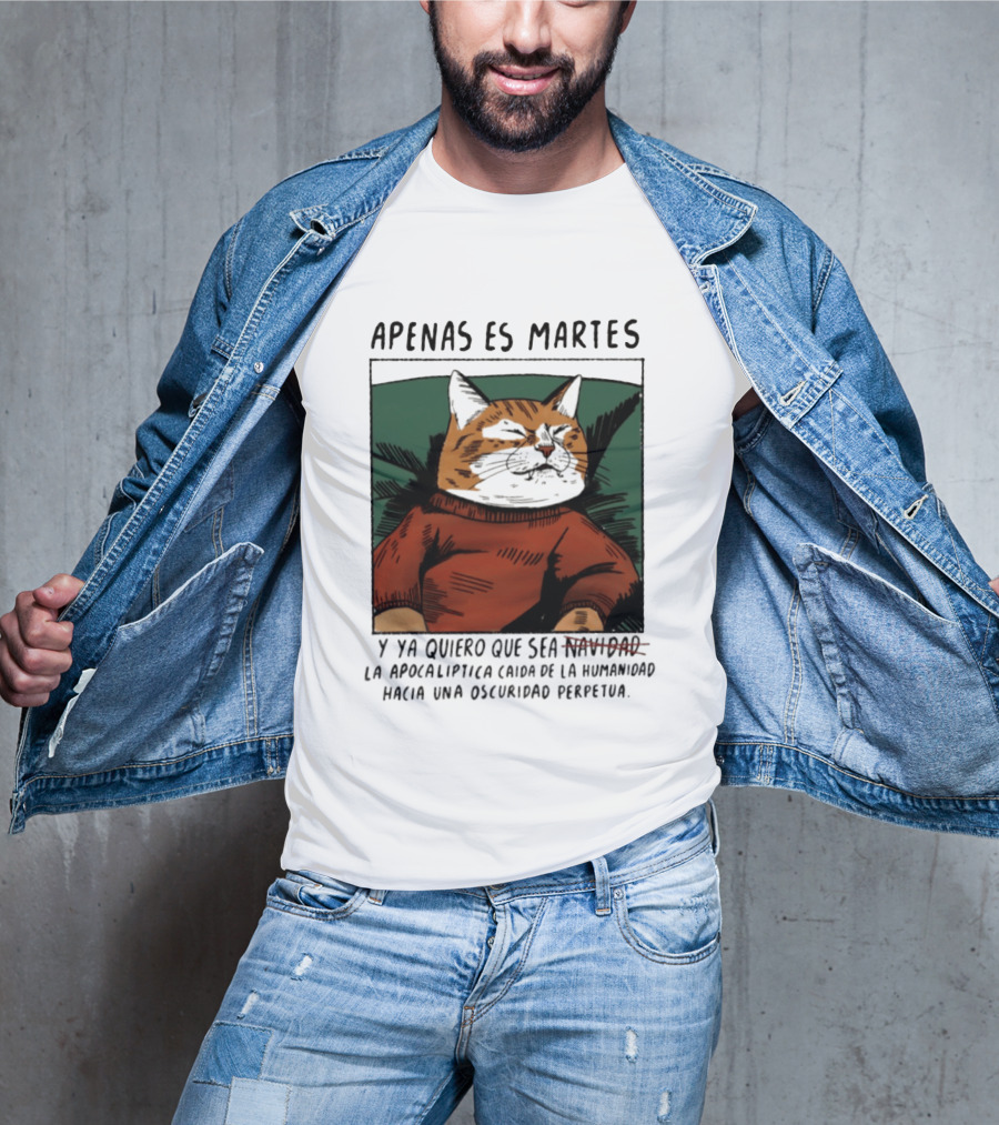 Apenas Es Martes Y Ya Quiero Que Sea La Apocalíptica Caída De La Humanidad Hacia Una Oscuridad Perpetua T-Shirt