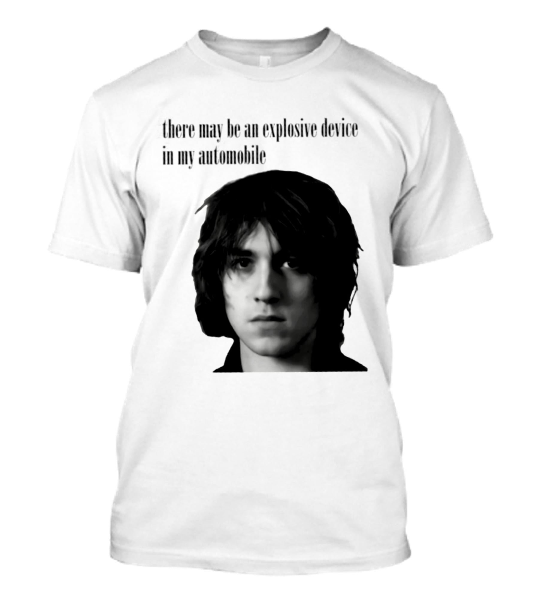 There May Be An Explosive Device In My Automobile T-Shirt
